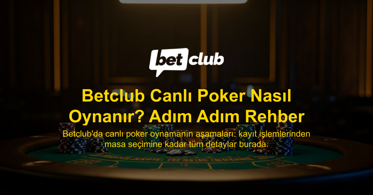 Betclub Canlı Poker Nasıl Oynanır? Adım Adım Rehber