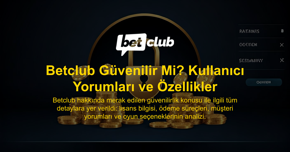 Betclub Güvenilir Mi? Kullanıcı Yorumları ve Özellikler