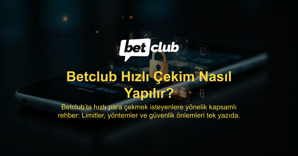 Betclub Hızlı Çekim Nasıl Yapılır?
