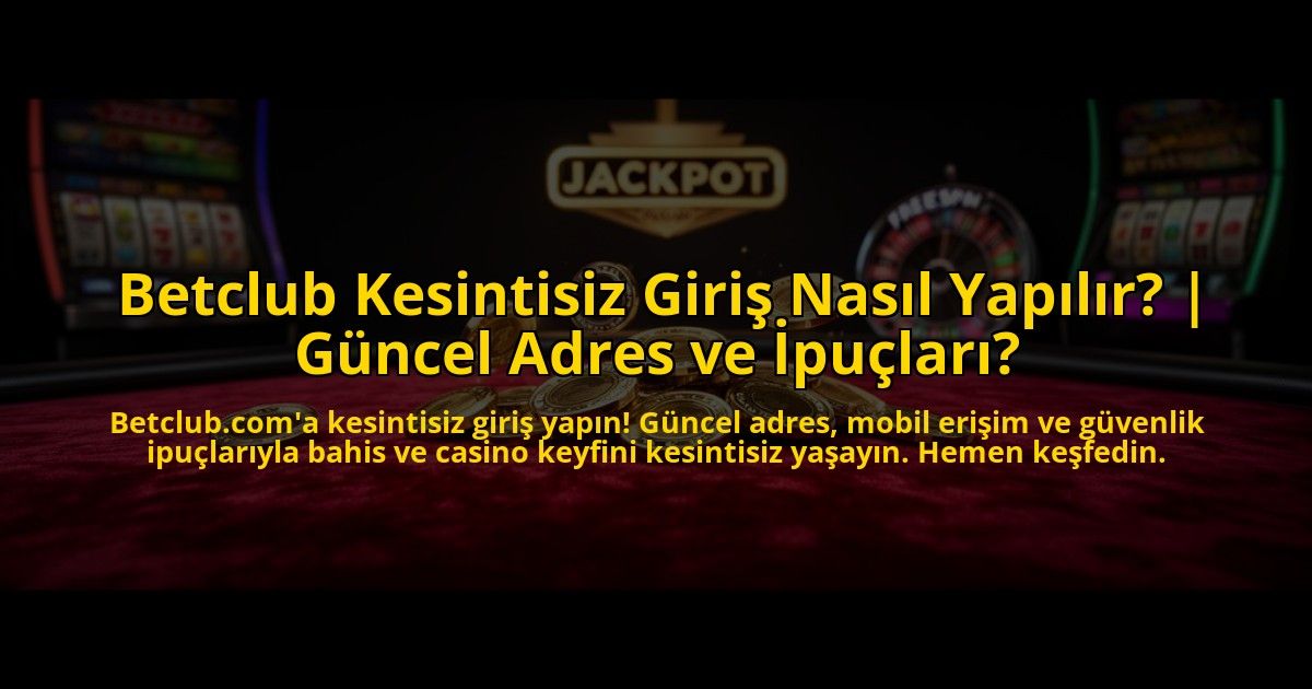Betclub-Kesintisiz-Giris-Nasil-Yapilir-Guncel-Adres-ve-Ipuclari-overlay-1769817076.jpg