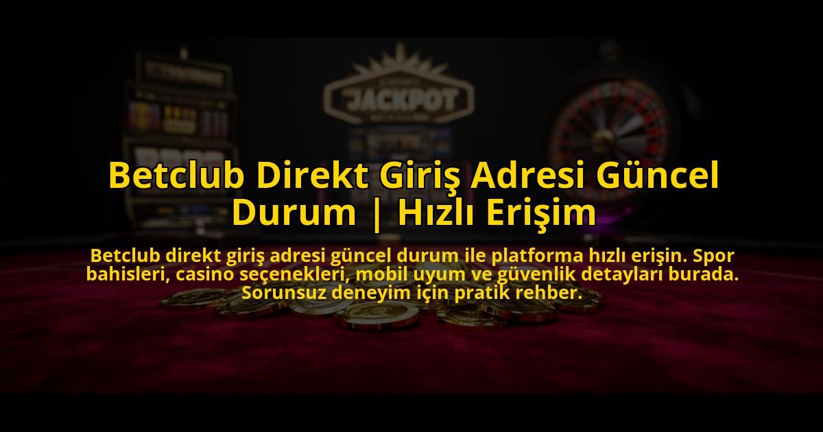 Betclub-Direkt-Giris-Adresi-Guncel-Durum-Hizli-Erisim-overlay-1773601853.jpg