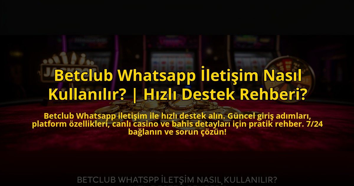 Betclub-Whatsapp-Iletisim-Nasil-Kullanilir-Hizli-Destek-Rehberi-overlay-1773078660.jpg