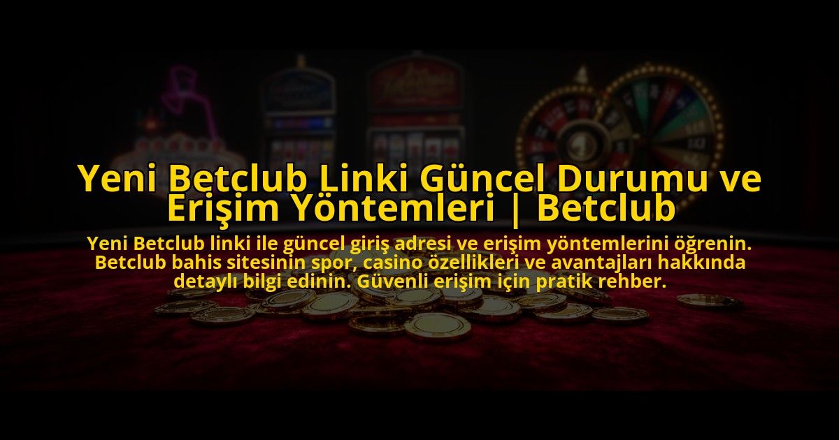 Yeni-Betclub-Linki-Guncel-Durumu-ve-Erisim-Yontemleri-Betclub-overlay-1776021645.jpg